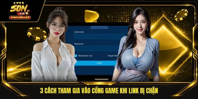 3 cách tham gia vào cổng game khi link bị chặn