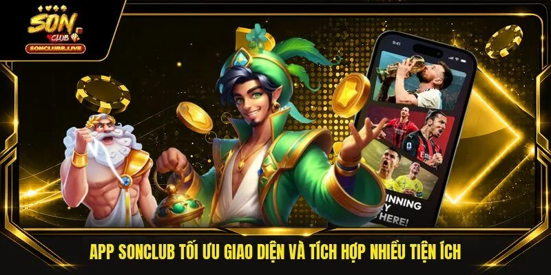 App Sonclub tối ưu giao diện và tích hợp nhiều tiện ích