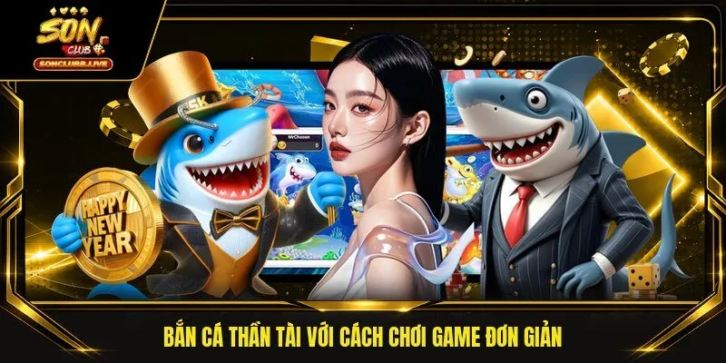 Bắn cá Thần Tài với cách chơi game đơn giản