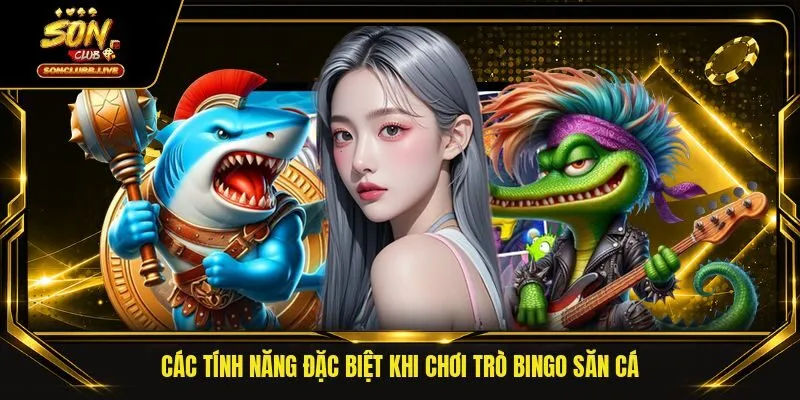 Các tính năng đặc biệt khi chơi trò Bingo săn cá