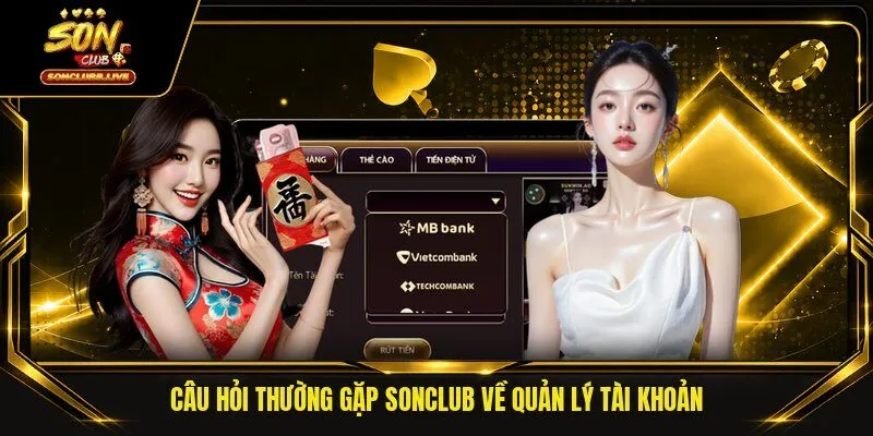 Câu hỏi thường gặp Sonclub về quản lý tài khoản