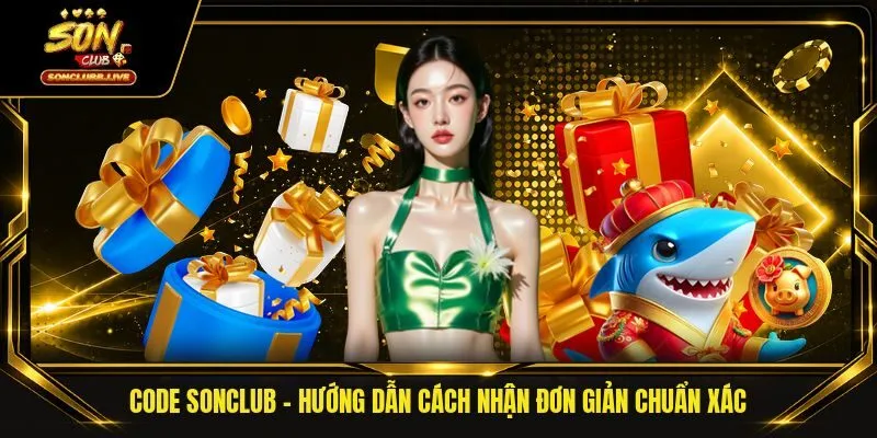 Code Sonclub - Hướng dẫn cách nhận đơn giản chuẩn xác