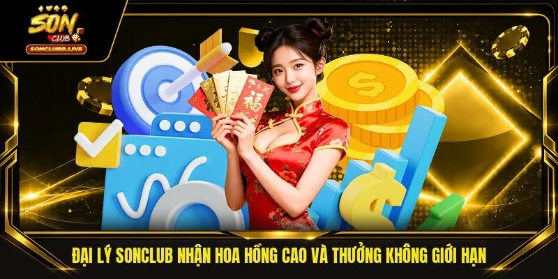 Đại Lý Sonclub Nhận Hoa Hồng Cao Và Thưởng Không Giới Hạn