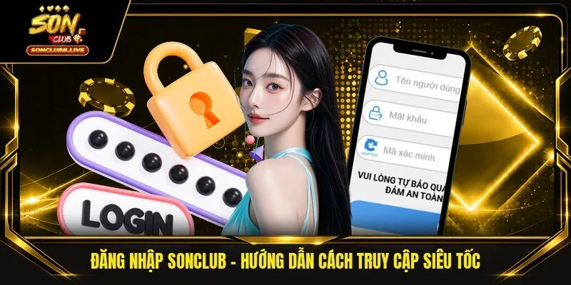 Đăng Nhập Sonclub - Hướng Dẫn Cách Truy Cập Siêu Tốc