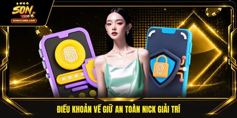 Điều khoản về giữ an toàn nick giải trí