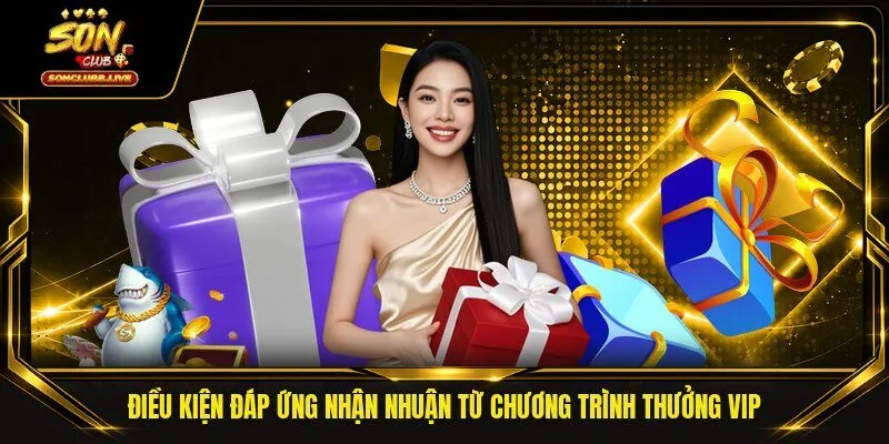 Điều kiện đáp ứng nhận nhuận từ chương trình thưởng VIP