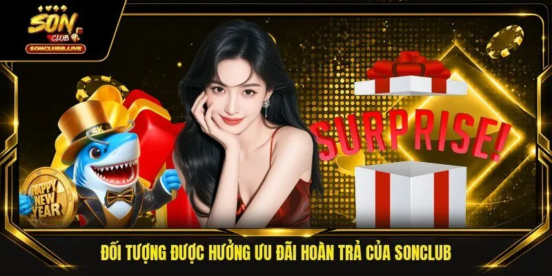 Đối tượng được hưởng ưu đãi hoàn trả của Sonclub