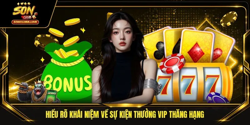 Hiểu rõ khái niệm về sự kiện thưởng VIP thăng hạng