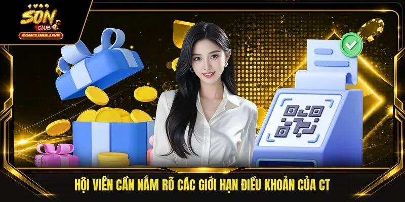 Hội viên cần nắm rõ các giới hạn điều khoản của CT
