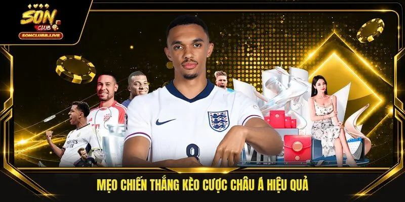 Mẹo chiến thắng kèo cược Châu Á hiệu quả