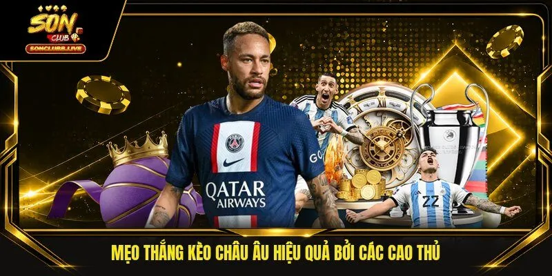Mẹo thắng kèo Châu Âu hiệu quả bởi các cao thủ