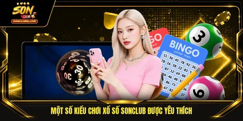 Một số kiểu chơi xổ số SONCLUB được yêu thích