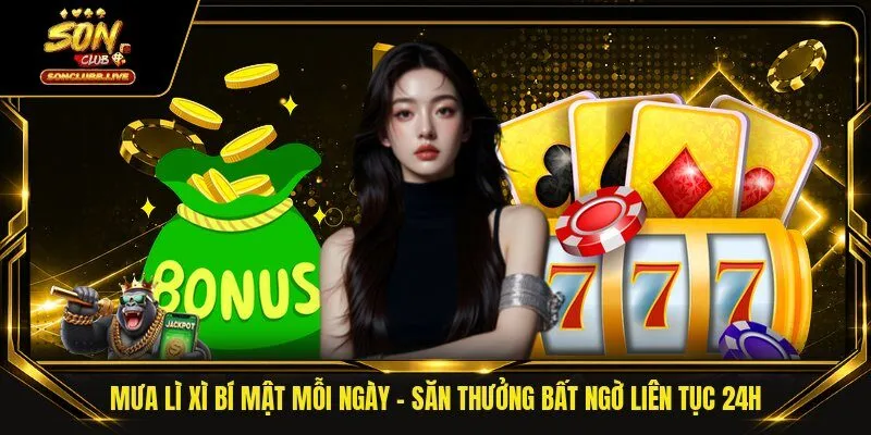 Mưa Lì Xì Bí Mật Mỗi Ngày | Săn Thưởng Bất Ngờ Liên Tục 24H