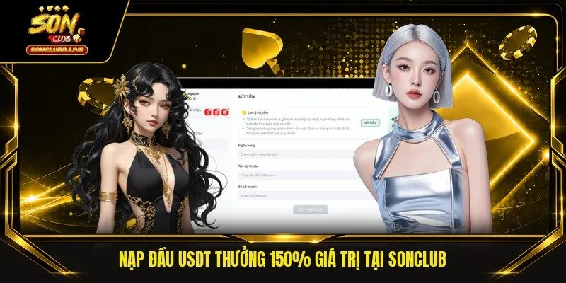 Nạp đầu USDT thưởng 150% giá trị tại Sonclub