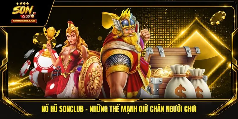 Nổ Hũ Sonclub | Những Thế Mạnh Giữ Chân Người Chơi