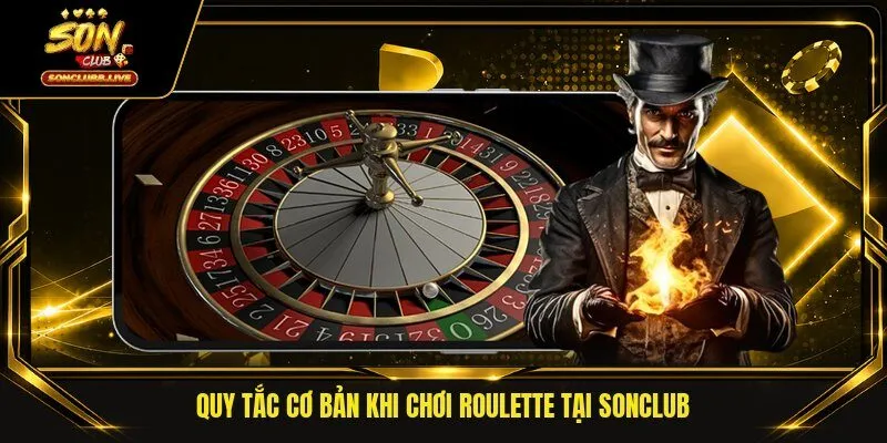 Quy tắc cơ bản khi chơi roulette tại SONCLUB