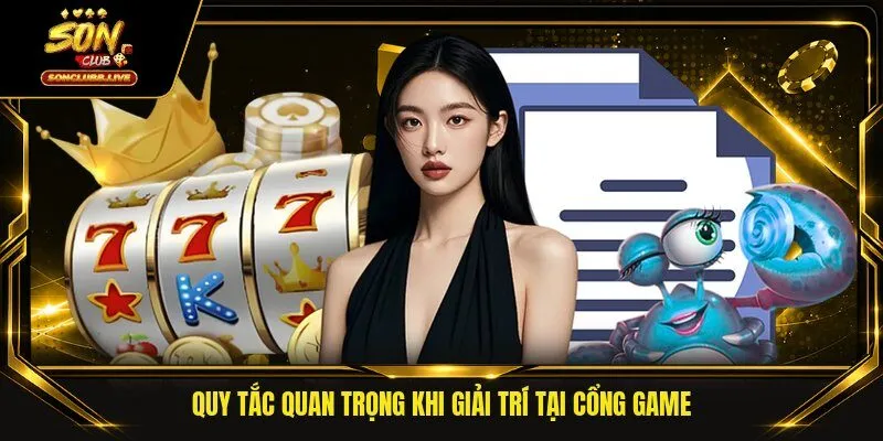 Quy tắc quan trọng khi giải trí tại cổng game
