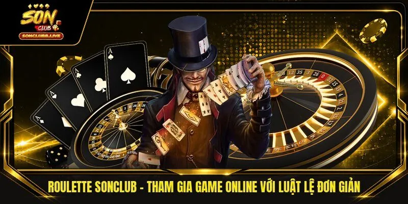 Roulette SONCLUB - Tham Gia Game Online Với Luật Lệ Đơn Giản
