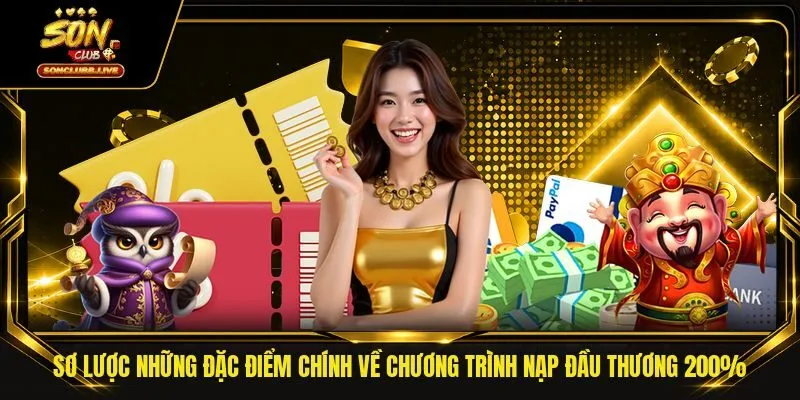 Sơ lược những đặc điểm chính về chương trình nạp đầu thương 200%
