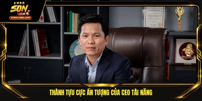 Thành tựu cực ấn tượng của CEO tài năng