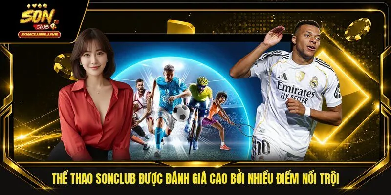 Thể thao Sonclub được đánh giá cao bởi nhiều điểm nổi trội