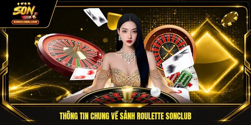 Thông tin chung về sảnh roulette SONCLUB