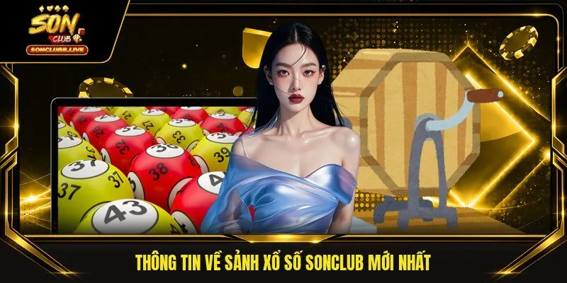 Thông tin về sảnh xổ số SONCLUB mới nhất