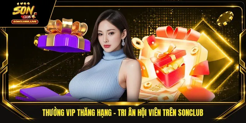 Thưởng VIP Thăng Hạng - Tri Ân Hội Viên Trên Sonclub