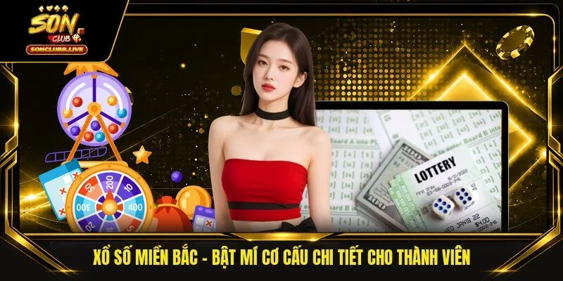 Xổ Số Miền Bắc - Bật Mí Cơ Cấu Chi Tiết Cho Thành Viên