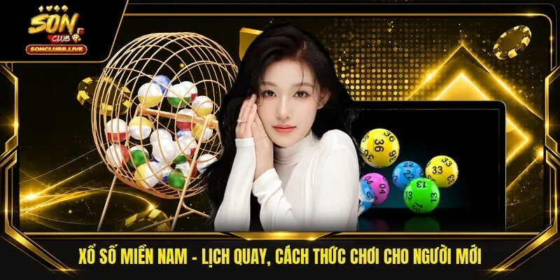 Xổ Số Miền Nam - Lịch Quay, Cách Thức Chơi Cho Người Mới