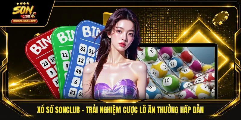 Xổ Số SONCLUB - Trải Nghiệm Cược Lô Ăn Thưởng Hấp Dẫn